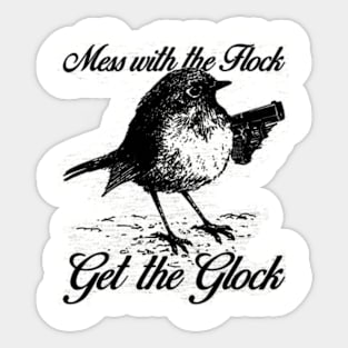Mess with the Flock You Get the Glock Sticker